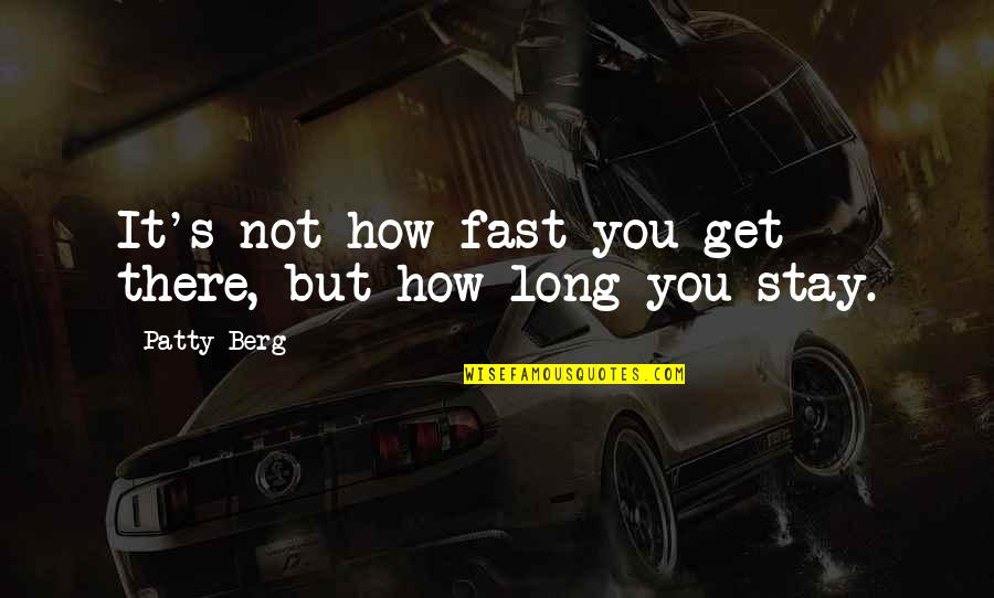 Berg Quotes By Patty Berg: It's not how fast you get there, but