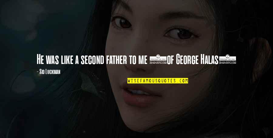 Bergamini Family Of Wilmington Quotes By Sid Luckman: He was like a second father to me Bergamini Family Of Wilmington Quotes By Sid Luckman: He was like a second father to me