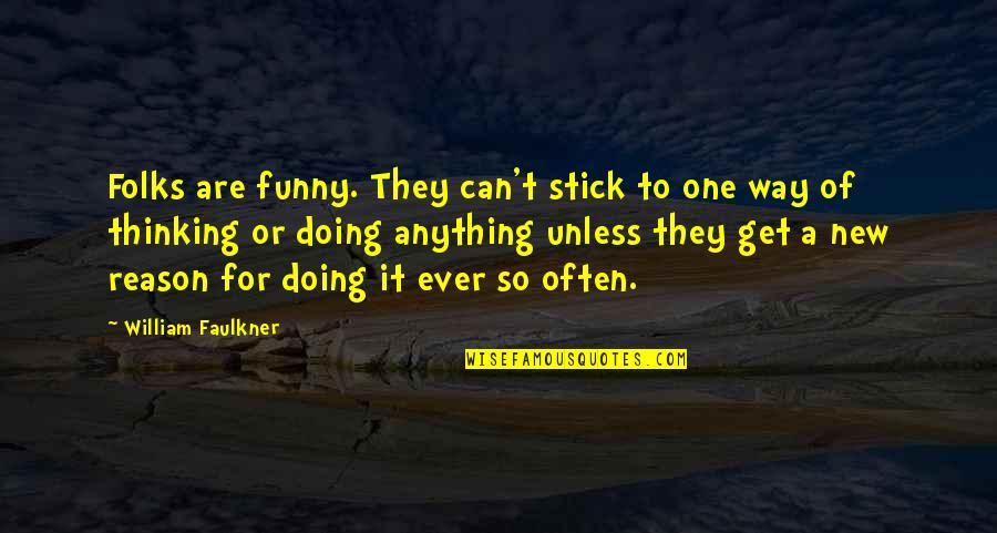 Bergamot Quotes By William Faulkner: Folks are funny. They can't stick to one
