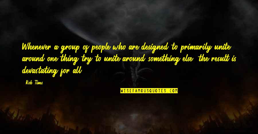 Bergamote 22 Quotes By Rob Tims: Whenever a group of people who are designed