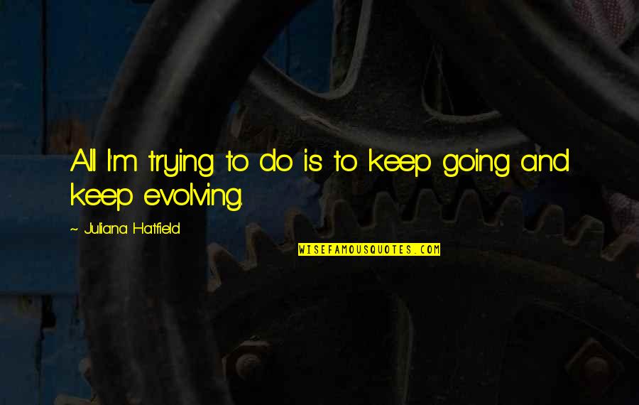Bergan Travel Quotes By Juliana Hatfield: All I'm trying to do is to keep