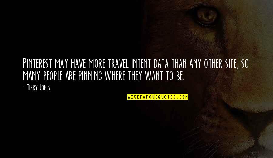 Bergan Travel Quotes By Terry Jones: Pinterest may have more travel intent data than
