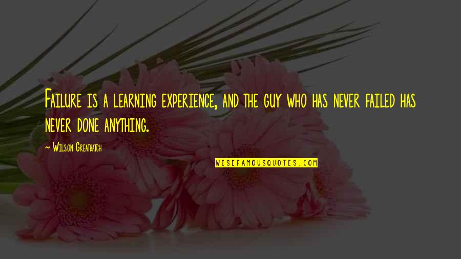 Bergandengtangan Quotes By Wilson Greatbatch: Failure is a learning experience, and the guy