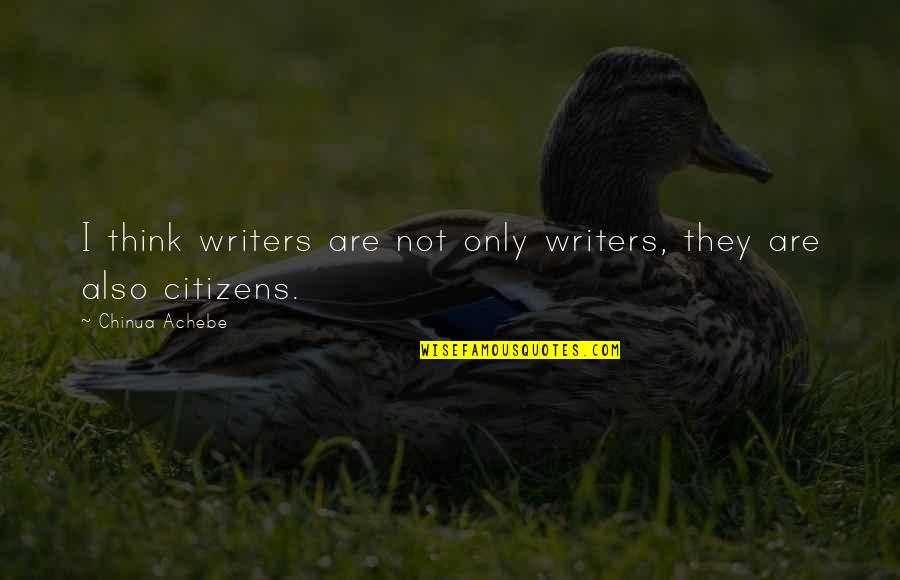 Bergandi Weaving Quotes By Chinua Achebe: I think writers are not only writers, they