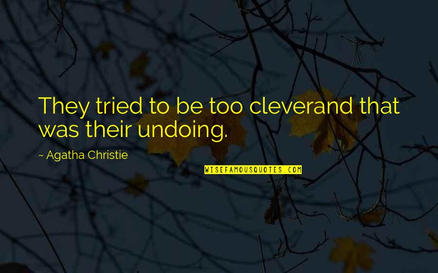Berganti Os Direccion Quotes By Agatha Christie: They tried to be too cleverand that was Berganti Os Direccion Quotes By Agatha Christie: They tried to be too cleverand that was