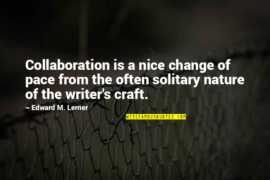 Berganti Os Direccion Quotes By Edward M. Lerner: Collaboration is a nice change of pace from Berganti Os Direccion Quotes By Edward M. Lerner: Collaboration is a nice change of pace from