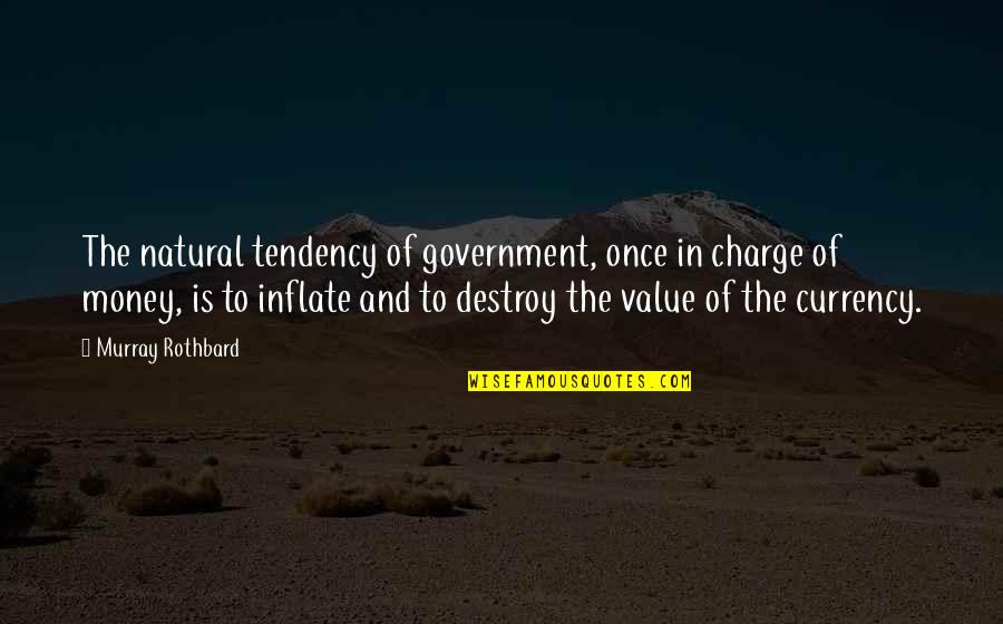 Berganti Os Direccion Quotes By Murray Rothbard: The natural tendency of government, once in charge Berganti Os Direccion Quotes By Murray Rothbard: The natural tendency of government, once in charge