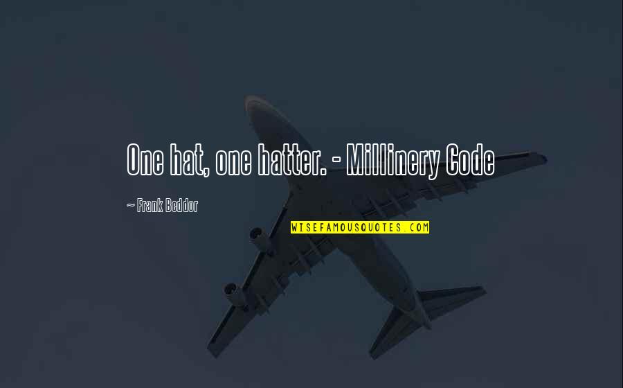 Bergantian Dalam Quotes By Frank Beddor: One hat, one hatter. - Millinery Code Bergantian Dalam Quotes By Frank Beddor: One hat, one hatter. - Millinery Code
