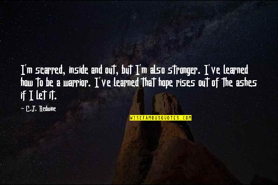Bergantino Audio Quotes By C.J. Redwine: I'm scarred, inside and out, but I'm also Bergantino Audio Quotes By C.J. Redwine: I'm scarred, inside and out, but I'm also