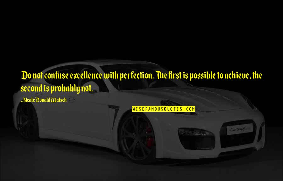 Bergantino Audio Quotes By Neale Donald Walsch: Do not confuse excellence with perfection. The first Bergantino Audio Quotes By Neale Donald Walsch: Do not confuse excellence with perfection. The first