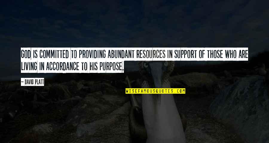 Bergantung Quotes By David Platt: God is committed to providing abundant resources in Bergantung Quotes By David Platt: God is committed to providing abundant resources in
