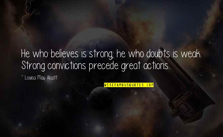 Bergantung Quotes By Louisa May Alcott: He who believes is strong; he who doubts Bergantung Quotes By Louisa May Alcott: He who believes is strong; he who doubts