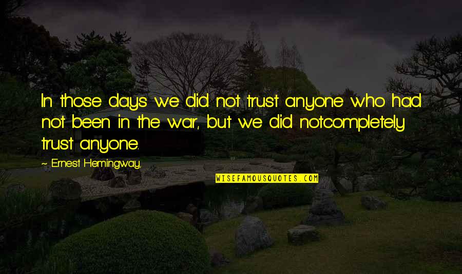 Bergantz Assessment Quotes By Ernest Hemingway,: In those days we did not trust anyone