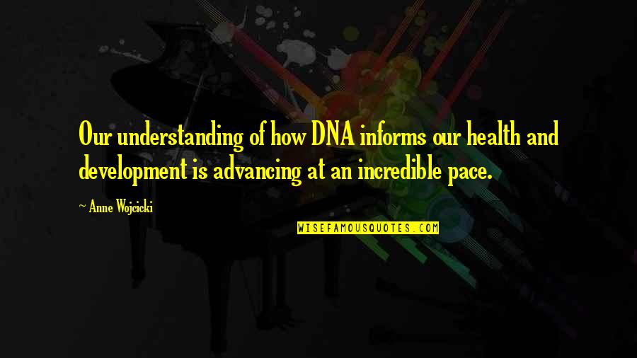 Berganza Ltd Quotes By Anne Wojcicki: Our understanding of how DNA informs our health