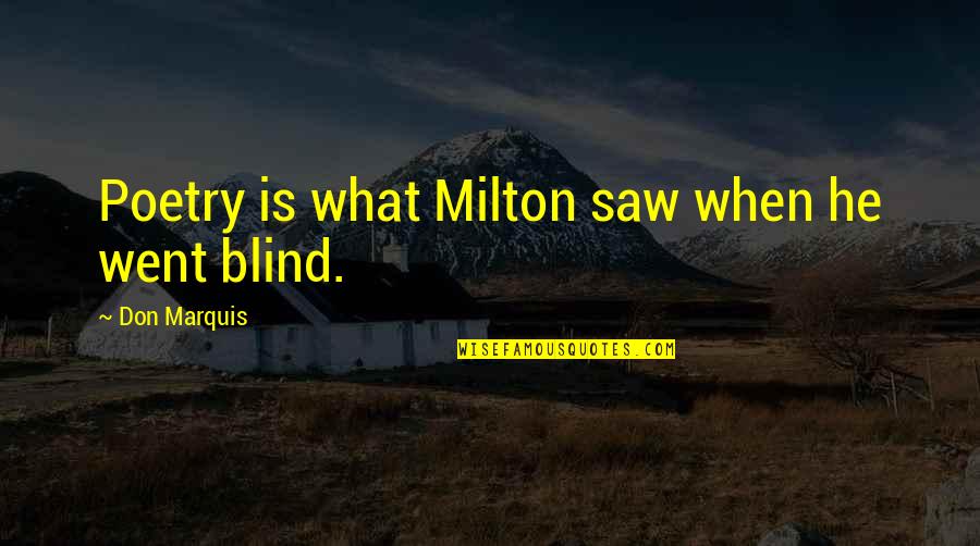 Berganza Una Quotes By Don Marquis: Poetry is what Milton saw when he went Berganza Una Quotes By Don Marquis: Poetry is what Milton saw when he went