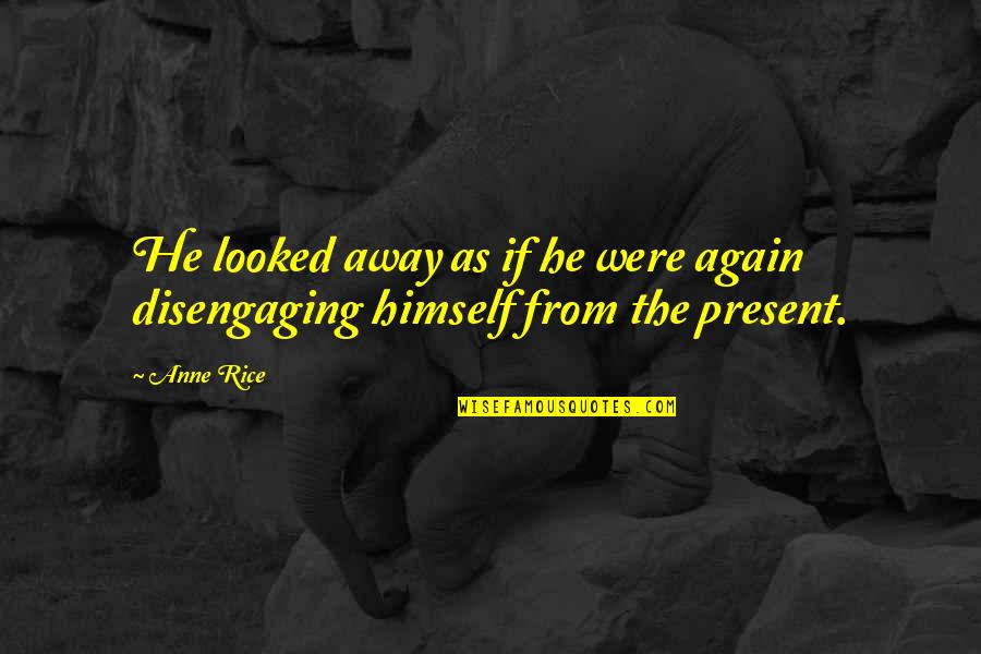 Bergdorf's Quotes By Anne Rice: He looked away as if he were again