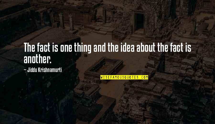 Bergdorf's Quotes By Jiddu Krishnamurti: The fact is one thing and the idea Bergdorf's Quotes By Jiddu Krishnamurti: The fact is one thing and the idea