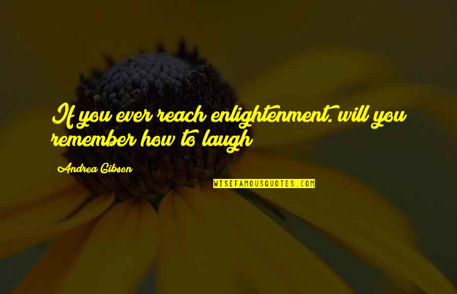 Berge Quotes By Andrea Gibson: If you ever reach enlightenment. will you remember