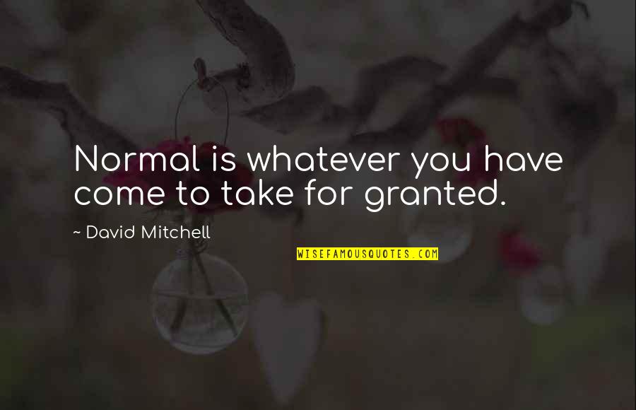 Berge Quotes By David Mitchell: Normal is whatever you have come to take