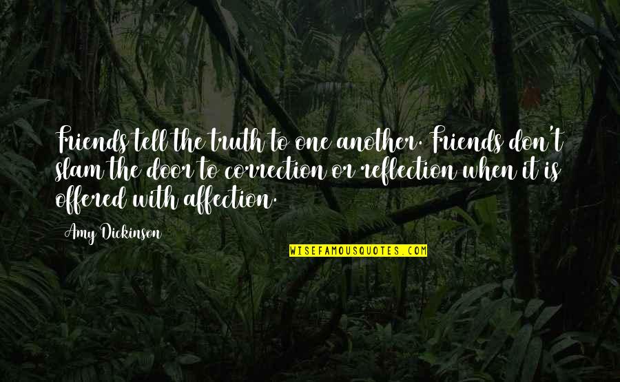 Bergegaslah Quotes By Amy Dickinson: Friends tell the truth to one another. Friends