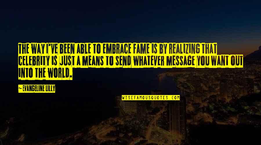 Bergemann Dolls Quotes By Evangeline Lilly: The way I've been able to embrace fame
