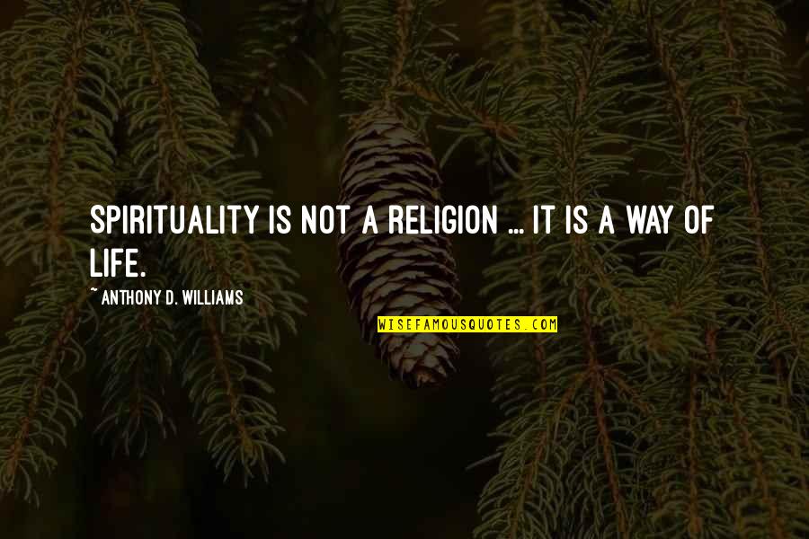 Bergeming Artinya Quotes By Anthony D. Williams: Spirituality is not a religion ... It is