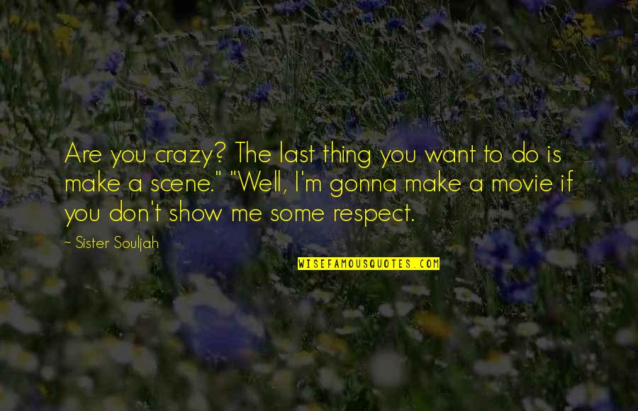 Bergeming Artinya Quotes By Sister Souljah: Are you crazy? The last thing you want