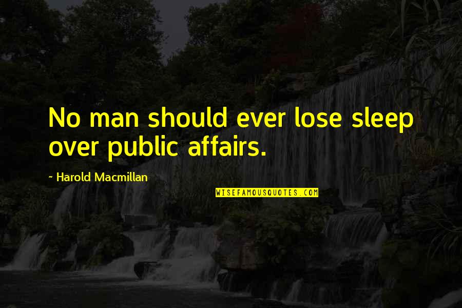 Bergen Evans Quotes By Harold Macmillan: No man should ever lose sleep over public