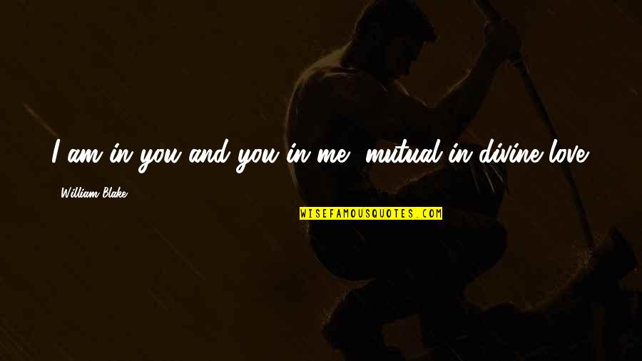 Bergendal Kruger Quotes By William Blake: I am in you and you in me, Bergendal Kruger Quotes By William Blake: I am in you and you in me,