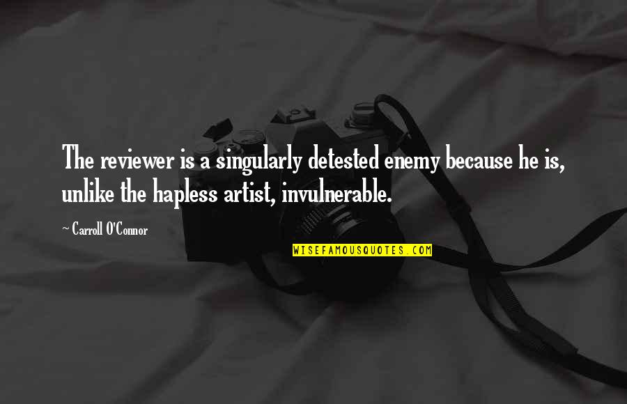 Bergendal Stellenbosch Quotes By Carroll O'Connor: The reviewer is a singularly detested enemy because Bergendal Stellenbosch Quotes By Carroll O'Connor: The reviewer is a singularly detested enemy because