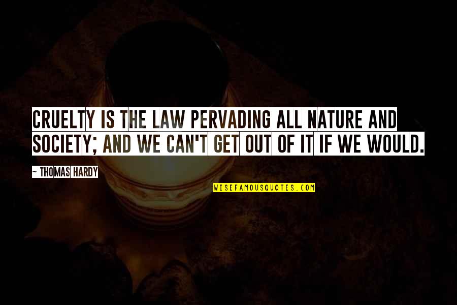Bergenholms Quotes By Thomas Hardy: Cruelty is the law pervading all nature and
