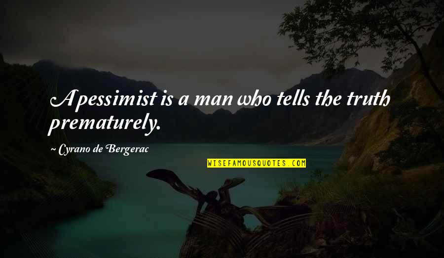 Bergerac Quotes By Cyrano De Bergerac: A pessimist is a man who tells the