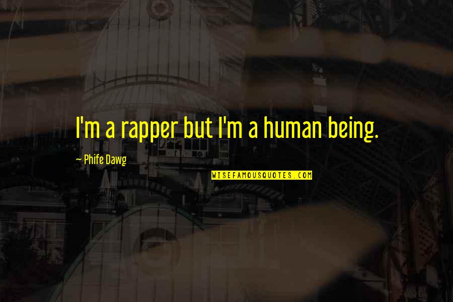 Bergeraklah Quotes By Phife Dawg: I'm a rapper but I'm a human being.