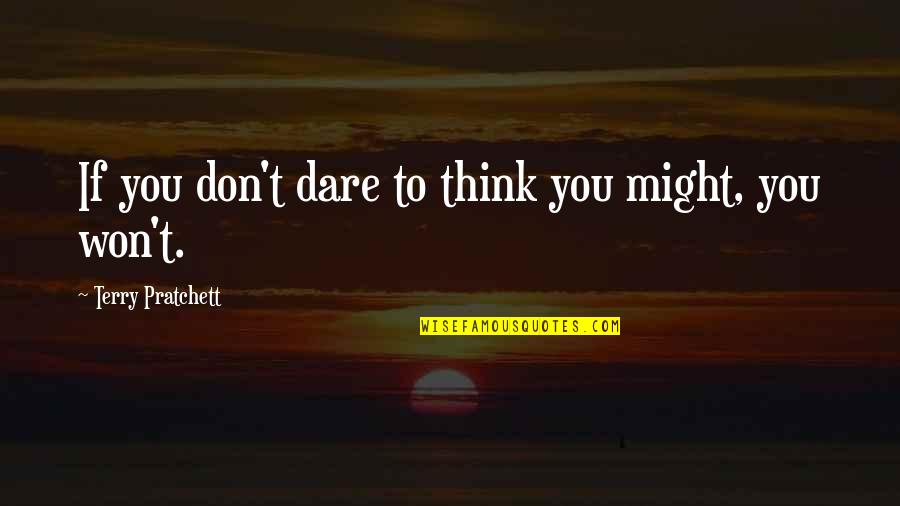 Bergere Hat Quotes By Terry Pratchett: If you don't dare to think you might, Bergere Hat Quotes By Terry Pratchett: If you don't dare to think you might,