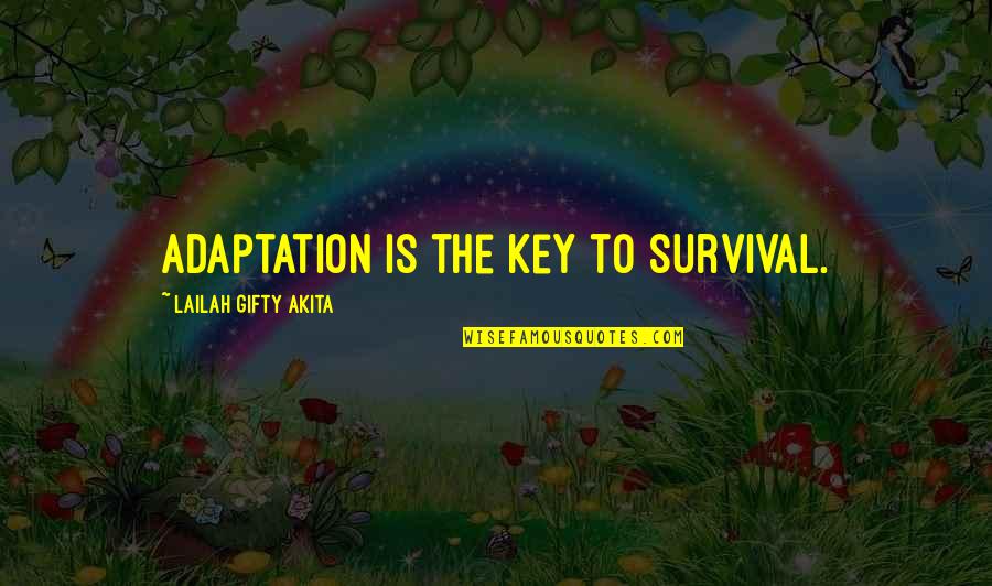 Bergeres Empire Quotes By Lailah Gifty Akita: Adaptation is the key to survival.