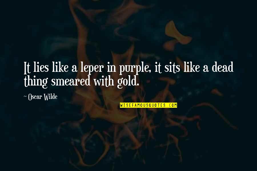 Bergeres Quotes By Oscar Wilde: It lies like a leper in purple, it