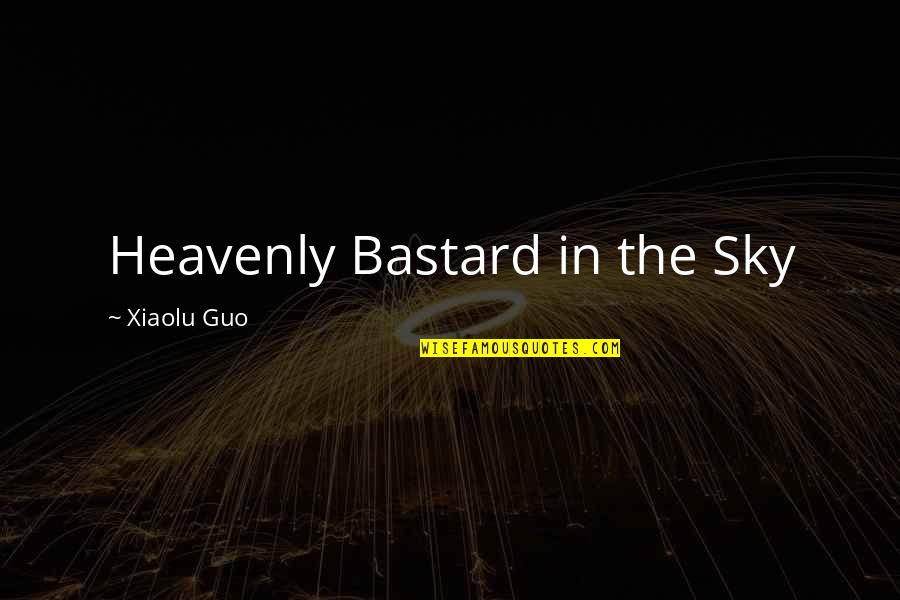 Bergeron Bruins Quotes By Xiaolu Guo: Heavenly Bastard in the Sky