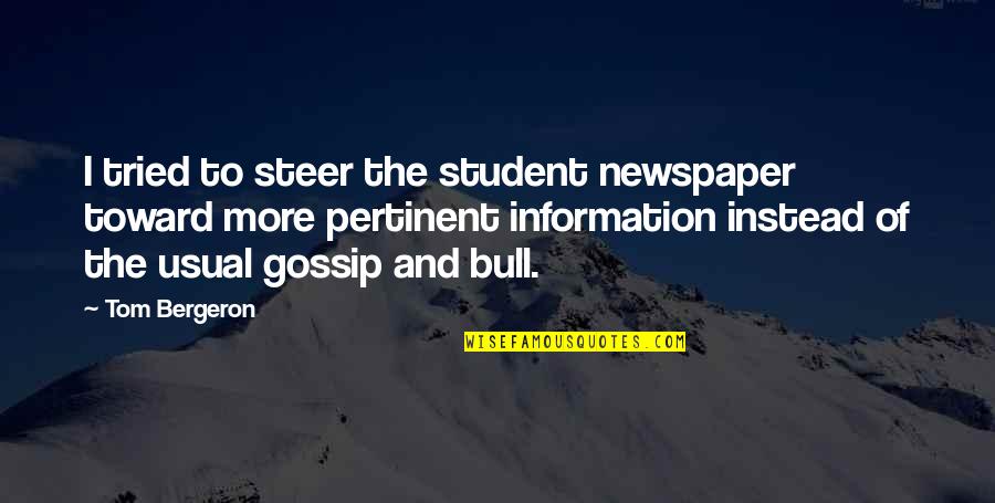 Bergeron Quotes By Tom Bergeron: I tried to steer the student newspaper toward