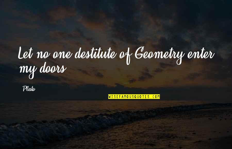 Bergerons City Quotes By Plato: Let no one destitute of Geometry enter my