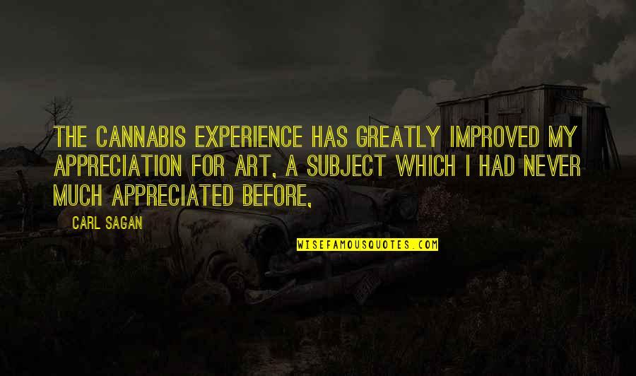 Bergerons Port Quotes By Carl Sagan: The cannabis experience has greatly improved my appreciation Bergerons Port Quotes By Carl Sagan: The cannabis experience has greatly improved my appreciation