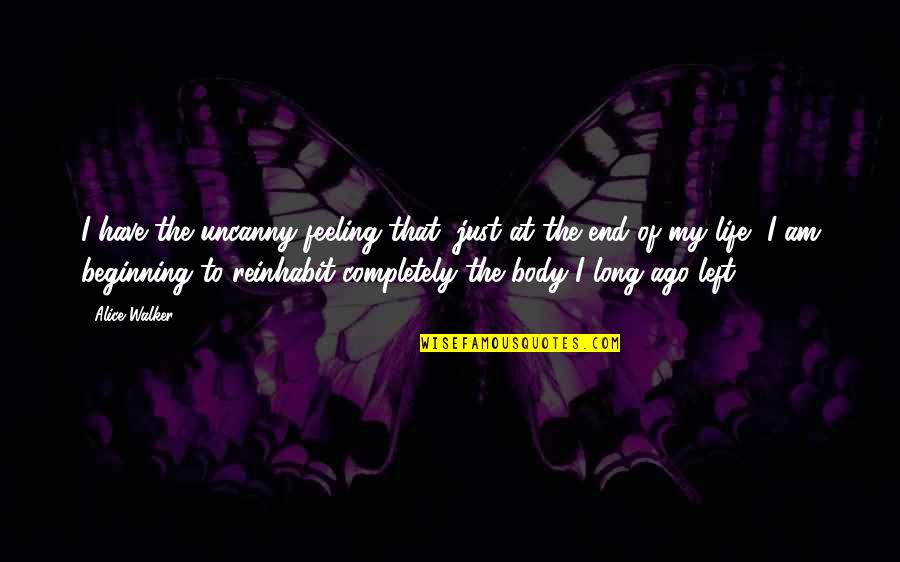 Bergers Hardware Quotes By Alice Walker: I have the uncanny feeling that, just at Bergers Hardware Quotes By Alice Walker: I have the uncanny feeling that, just at