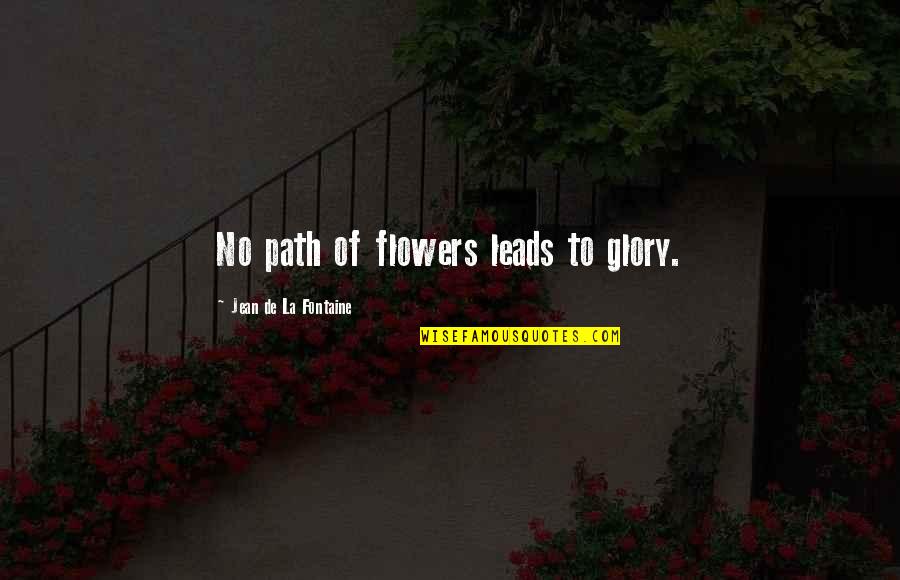 Bergersen Beslag Quotes By Jean De La Fontaine: No path of flowers leads to glory.