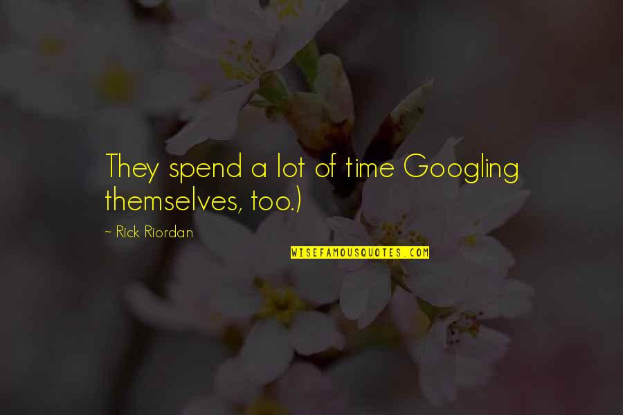 Berges Awnings Quotes By Rick Riordan: They spend a lot of time Googling themselves, Berges Awnings Quotes By Rick Riordan: They spend a lot of time Googling themselves,