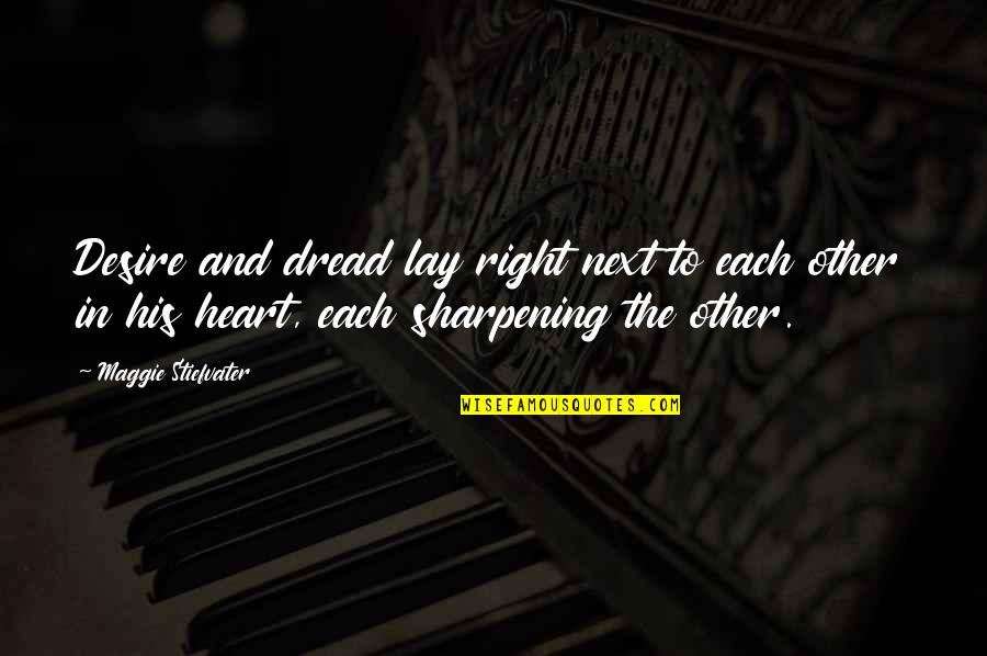 Berges Family Foundation Quotes By Maggie Stiefvater: Desire and dread lay right next to each Berges Family Foundation Quotes By Maggie Stiefvater: Desire and dread lay right next to each