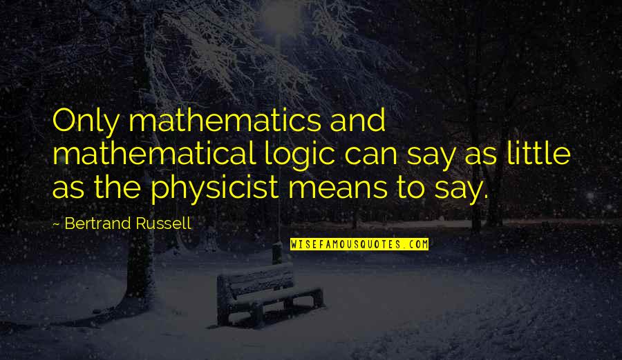 Bergesen Interstellar Quotes By Bertrand Russell: Only mathematics and mathematical logic can say as