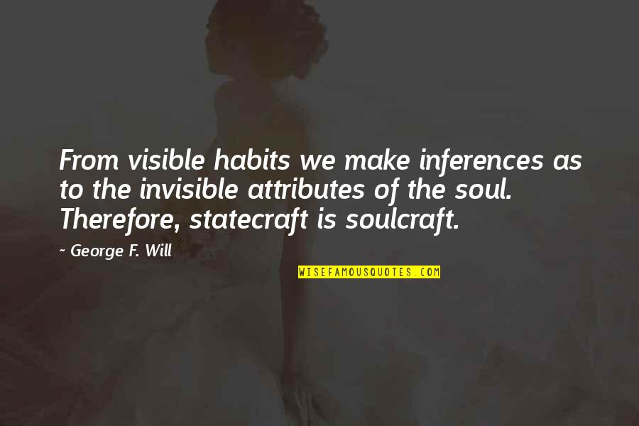 Bergetar Movie Quotes By George F. Will: From visible habits we make inferences as to Bergetar Movie Quotes By George F. Will: From visible habits we make inferences as to