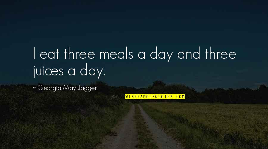 Bergetar Movie Quotes By Georgia May Jagger: I eat three meals a day and three Bergetar Movie Quotes By Georgia May Jagger: I eat three meals a day and three