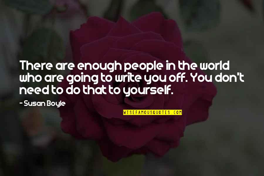 Bergfeld Vineyard Quotes By Susan Boyle: There are enough people in the world who