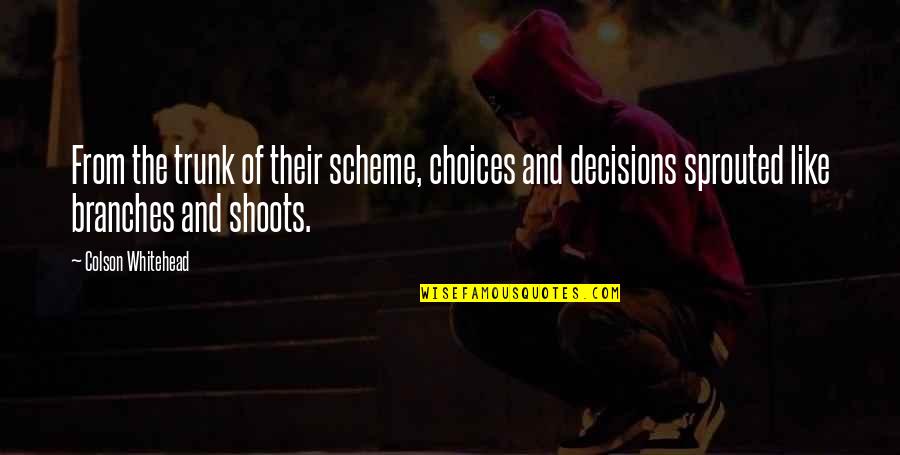 Bergfelt Eric J Quotes By Colson Whitehead: From the trunk of their scheme, choices and Bergfelt Eric J Quotes By Colson Whitehead: From the trunk of their scheme, choices and