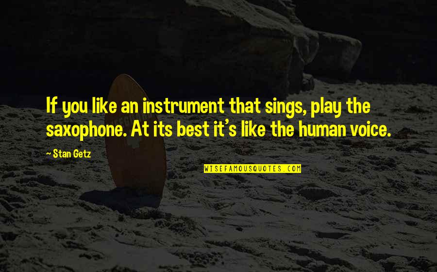 Berggruen Boetti Quotes By Stan Getz: If you like an instrument that sings, play
